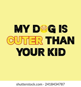 My Dog Is Cuter Than Your Kid T-Shirt Designs high-quality, unique designs for men and women new favorite dog Lover t-shirt today! svg