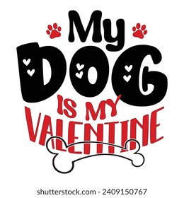 My Dog Is My Valentine-Valentine’s Day Dog T-Shirt Design