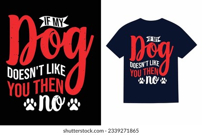 
if my dog doesn't like you then no, dog t shirt design