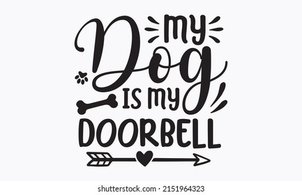 My Dog Is My Doorbell - Brush Lettering Quotes About The Dog Text With Paw Prints. Good For Home Décor, Posters, Banners, Textile Print, And Gift Design. Vector Eps 10.