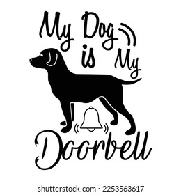 My dog is my doorbell Dog Lover shirt print template, typography design for dog mom, cute quotes, fur mom, paw, valentines, dog lover 