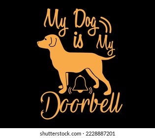 My Dog Is My Doorbell. Dog quote lettering typography. illustration with silhouettes of dog. Vector background for prints, t-shirts