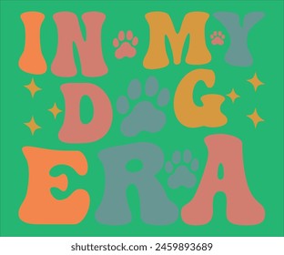 In My Dog  Era T-shirt, Dog Vector T-shirt, Dog Mom Svg,Funny Dog Svg,love Puppy T-shirt, fur mom svg,Vector Formats