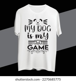 My dog is my game T-shirt design