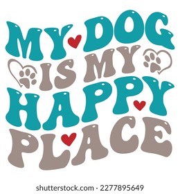 My Dog Is My Happy Place - Boho Retro Style Dog T-shirt And SVG Design. Dog SVG Quotes T shirt Design, Vector EPS Editable Files, Can You Download This 