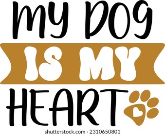 my dog is my heart- Dog Design