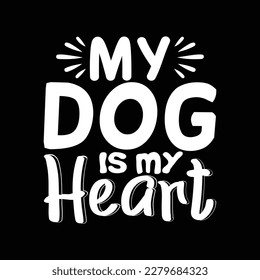  My Dog is My Heart T Shirt Design, Vector file