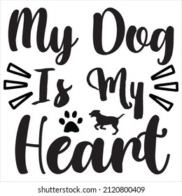 My Dog Is My Heart t-shirt design, vector file. 
