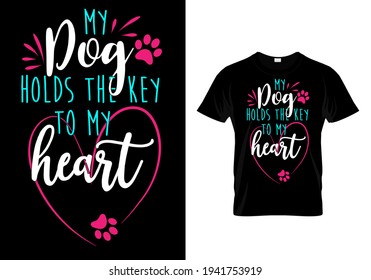 My dog holds the key to my heart. Pet animal lover t-shirt. Funny dog quote vector illustration print design for poster, banner, mug.