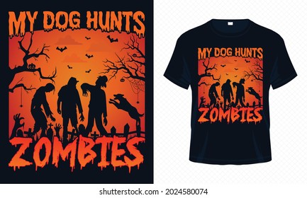 My Dog Hunts Zombies – Halloween T-shirt Design Vector. Good for Clothes, Greeting Card, Poster, and Mug Design.