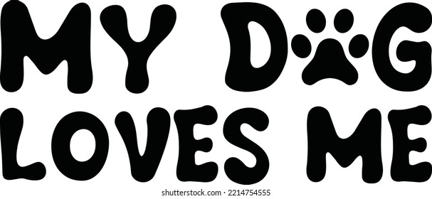 My dog loves me vector file, Dog lover svg design