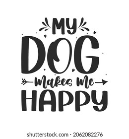 My dog makes me happy typography Dog SVG quotes  t shirt design