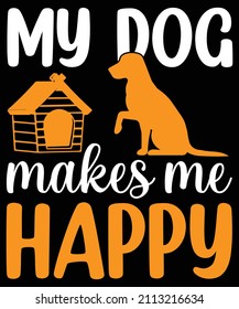My dog makes me happy typography t-shirt design