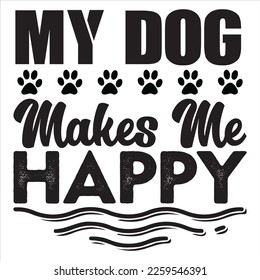 My Dog Makes Me Happy t-shirt design vector file