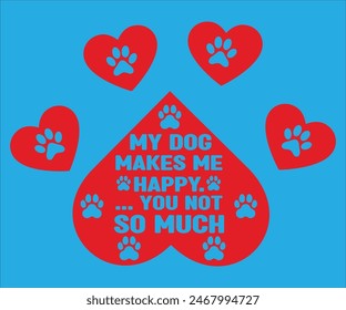  My Dog Makes Me Happy... You Not So Much T-shirt, Dog Vector T-shirt, Dog Mom Svg,Funny Dog Svg,love Puppy T-shirt, fur mom svg,Cut File For Cricut 