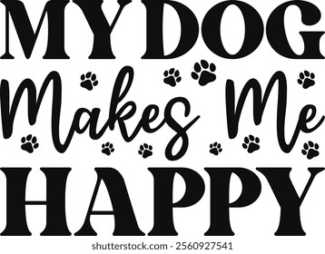 My Dog Makes Me Happy T-shirt Design, Dog Shirt, Pet Design, Animal, Dog Shirt