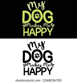 My Dog Makes Me Happy-Dog T-shirt Design With Vector.