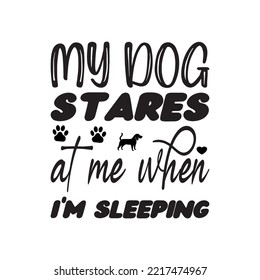 my dog ​​stares at me when i'm sleeping black letter quote