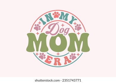 In My Dog Mom Era EPS, Trendy Mama t-shirt Design