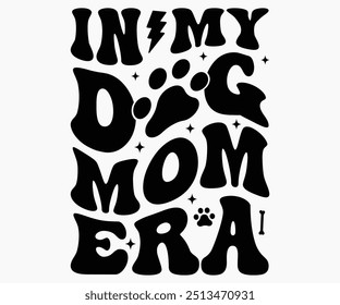 In My Dog Mom Era Svg,Dogs Shirts,Dog Quotes Svg,Funny Svg,Dog Saying Svg,Dad And Mom Dog Svg,Cut File,Silhouette