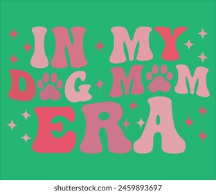 In My Dog Mom Era T-shirt, Dog Vector T-shirt, Dog Mom Svg,Funny Dog Svg,love Puppy T-shirt, fur mom svg,Vector Formats