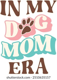 In My Dog Mom Era Typography T-Shirt Art