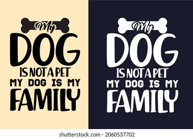 My dog is not a pet my dog is my family svg t shirt
