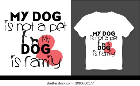 MY dog is not a pet  my dog is family t-shirt