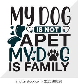 My Dog Is Not A Pet My Dog Is Family printable vector illustration