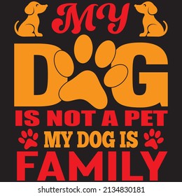 my dog is not a pet my dog is family t-shirt design vector file.