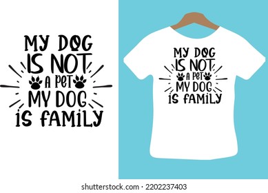 My Dog is Not a Pet My Dog is Family svg design