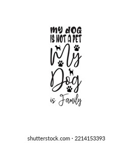 my dog ​​is not a pet my dog ​​is family black letter quote