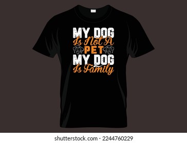 My Dog Is Not A Pet My Dog Is Family Typography T-shirt Design