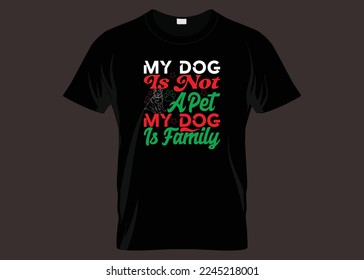 My Dog Is Not A Pet My Dog Is Family Typography T-shirt Design