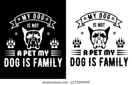 my dog is not a pet my dog is family t shirt design t shirt design