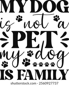 My Dog Is Not A Pet My Dog Is Family T-shirt Design, Dog Shirt, Pet Design, Animal, Dog Shirt