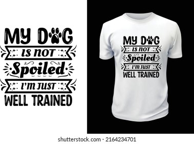 MY DOG IS NOT SPOILED I’M JUST WELL TRAINED..
Dog Gift for People Who Love Their Pet Dogs,
Dog t-shirt design for t-shirts, posters, mugs, bags, Vector illustrations, or pods. Dog SVG typography