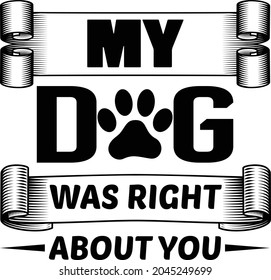 my dog was right about you newest t shirt design