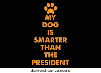 My dog is smarter than the president t shirt design