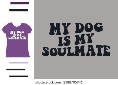 My dog is my soulmate t shirt design