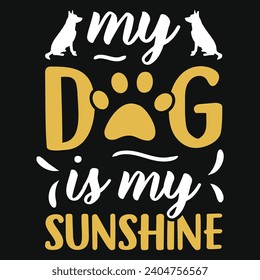 My dog is my sunshine best dogs typography tshirt design