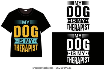 My Dog is My Therapist T-Shirt Design, dog quotes t-shirt, Typography t-shirt design, Dog Lover T-Shirt Design