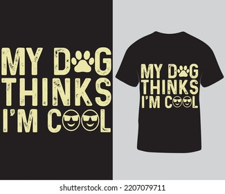 My dog think I'm cool dog lover typography t-shirt design template