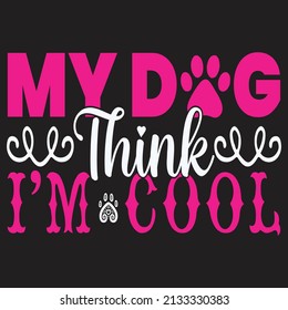 my dog think i'm cool,T-shirt Design ,Vector file.