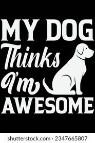 My Dog Thinks I'm Awesome eps cut file for cutting machine