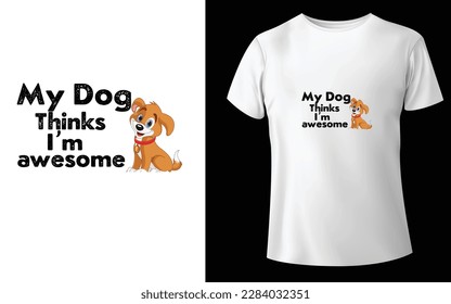 My dog thinks I'm awesome Typographic Tshirt Design - T-shirt Design For Print Eps Vector.eps