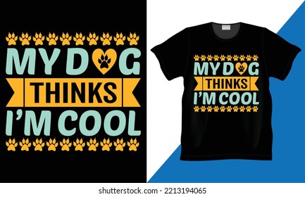 My dog thinks i’m coll. Dog lover typography  Vector t-shirt design.Funny dog vector  typography Animal shirt.