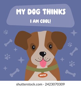 My dog thinks I am cool. Cute funny dog illustration for posters, cards, t shirts, banners, pet shops, home decor, dog mom. Funny pet vector saying with paw, heart and bone.