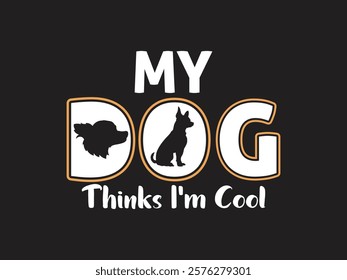 My dog thinks I’m cool fun dog themed design with silhouette artwork for pet owners