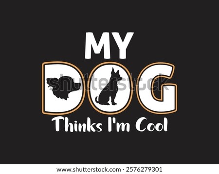 My dog thinks I’m cool fun dog themed design with silhouette artwork for pet owners